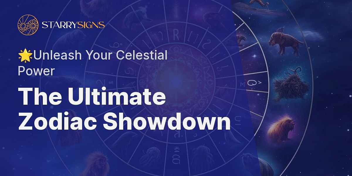 Power in the Stars Which Zodiac Sign is the Strongest and Why