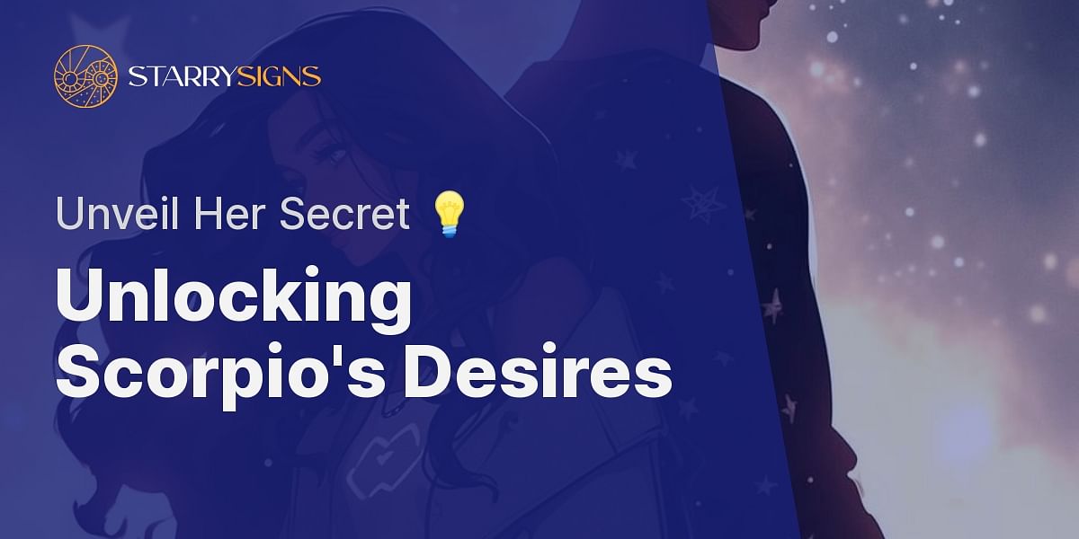 The Art of Attraction What Kind of Man Does a Scorpio Woman Desire?