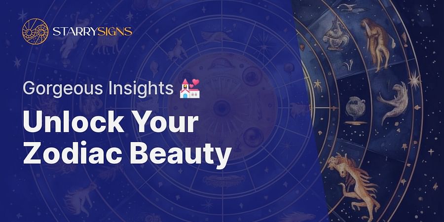 Unlock Your Zodiac Beauty - Gorgeous Insights ๐