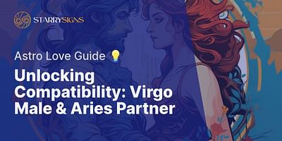 Unlocking Compatibility: Virgo Male & Aries Partner - Astro Love Guide 💡