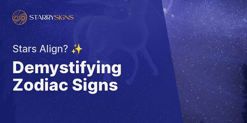 Demystifying Zodiac Signs - Stars Align? ✨