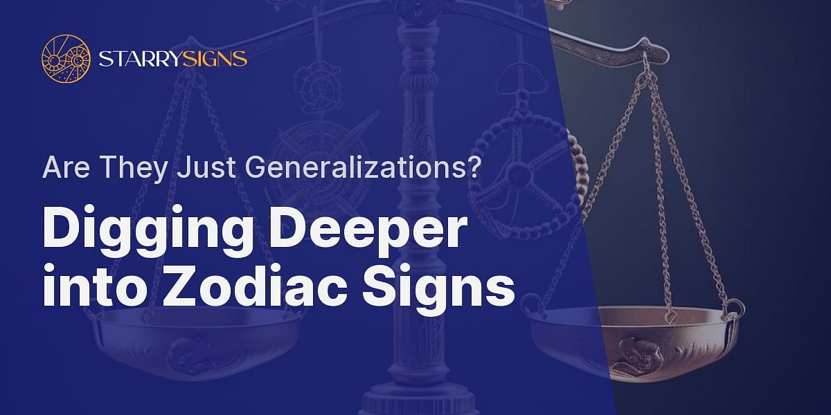 Do zodiac signs hold any significance or are they merely generalizations?