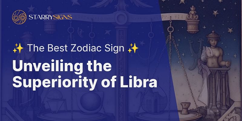 Unveiling the Superiority of Libra - ✨ The Best Zodiac Sign ✨