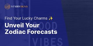 Unveil Your Zodiac Forecasts - Find Your Lucky Charms ✨