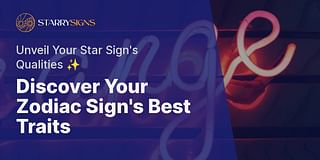 Discover Your Zodiac Sign's Best Traits - Unveil Your Star Sign's Qualities ✨