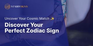 Discover Your Perfect Zodiac Sign - Uncover Your Cosmic Match ✨