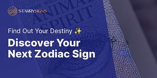 Discover Your Next Zodiac Sign - Find Out Your Destiny ✨