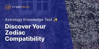 Discover Your Zodiac Compatibility - Astrology Knowledge Test ✨