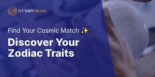 Discover Your Zodiac Traits - Find Your Cosmic Match ✨